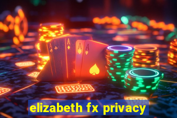 elizabeth fx privacy